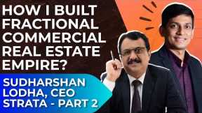 Attractive Investment Opportunity Fractional Commercial Real Estate- Sudhsrshan Lodha CEO Strata PT2