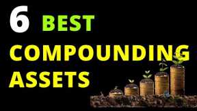 6 Best Compounding Assets to Start Investing Now