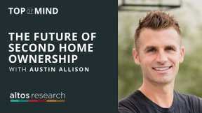 The Future of Second Home Ownership (w/Austin Allison, Pacaso Homes)