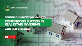 Continuous Investing Leads to Continuous Success in Real Estate Investing with Jose Berlanga