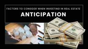 Anticipation - Factors to Consider when Investing in Real Estate