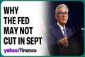 Why the Fed may not cut rates in