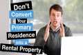 Don't Convert Your Primary Residence
