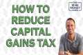 How to Reduce Capital Gains Tax