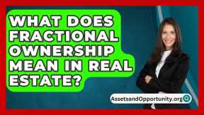 What Does Fractional Ownership Mean In Real Estate? - AssetsandOpportunity.org