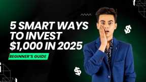 5 Smart Ways to Invest $1,000 in 2025 (Beginner Friendly)
