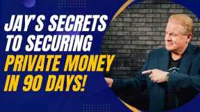 Techniques to Secure Private Money in 90 Days with Jay Conner