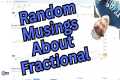 Not My Best Video About Fractional