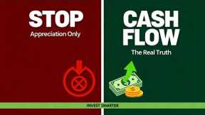 STOP Investing for Appreciation ONLY (The Truth About Cash Flow)