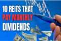 10 Best Monthly Dividend REITS To Buy 