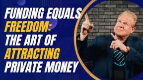 Funding Equals Freedom: The Art of Attracting Private Money for Real Estate