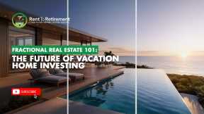 Fractional Real Estate 101: The Future of Vacation Home Investing