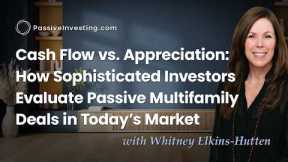 Cash Flow vs. Appreciation: How Sophisticated Investors Evaluate Passive Multifamily Deals