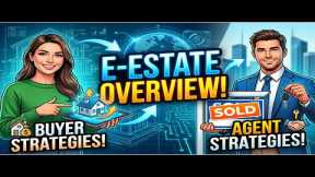 E-Estate Overview! Buyer and Agent Strategies!