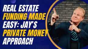 Real Estate Funding Made Easy: Jay Conner’s Private Money Approach