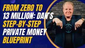 From Zero to 13 Million: Dan Can’s Step-by-Step Private Money Blueprint