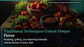 The Heart of Mexican Cooking: Simple Ingredients, Bold Flavors