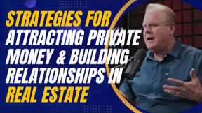 Strategies for Attracting Private Money and Building  Relationships in Real Estate