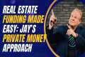 Real Estate Funding Made Easy: Jay