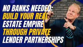 No Banks Needed: Build Your Real Estate Empire through Private Lender Partnerships