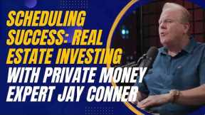 Scheduling Success: Real Estate Investing with Private Money Expert Jay Conner