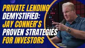 Private Lending Demystified: Jay Conner’s Proven Strategies for Investors