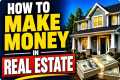 How to Make Money in Real Estate |