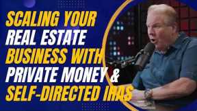 Scaling Your Real Estate Business with Private Money and Self-Directed IRAs